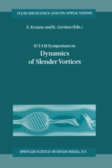 IUTAM Symposium on Dynamics of Slender Vortices : Proceedings of the IUTAM Symposium held in Aachen, Germany, 31 August - 3 September 1997