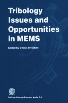 Tribology Issues and Opportunities in MEMS : Proceedings of the NSF/AFOSR/ASME Workshop on Tribology Issues and Opportunities in MEMS held in Columbus, Ohio, U.S.A., 9-11 November 1997