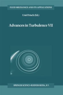 Advances in Turbulence VII : Proceedings of the Seventh European Turbulence Conference, held in Saint-Jean Cap Ferrat, France, 30 June - 3 July 1998 / Actes de la Septieme Conference Europeenne de Tur