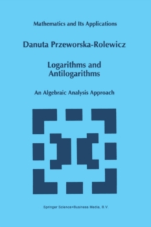 Logarithms and Antilogarithms : An Algebraic Analysis Approach