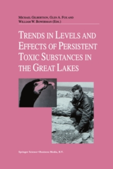 Trends in Levels and Effects of Persistent Toxic Substances in the Great Lakes : Articles from the Workshop on Environmental Results, hosted in Windsor, Ontario, by the Great Lakes Science Advisory Bo