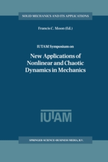 IUTAM Symposium on New Applications of Nonlinear and Chaotic Dynamics in Mechanics : Proceedings of the IUTAM Symposium held in Ithaca, NY, U.S.A., 27 July-1 August 1997