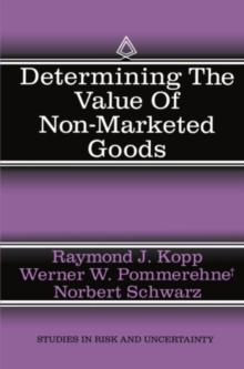 Determining the Value of Non-Marketed Goods : Economic, Psychological, and Policy Relevant Aspects of Contingent Valuation Methods