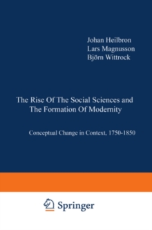 The Rise of the Social Sciences and the Formation of Modernity : Conceptual Change in Context, 1750-1850