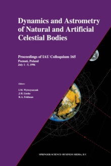 Dynamics and Astrometry of Natural and Artificial Celestial Bodies : Proceedings of IAU Colloquium 165 Poznan, Poland July 1 - 5, 1996