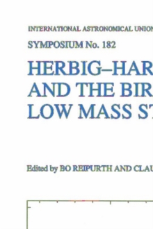 Herbig-Haro Flows and the Birth of Low Mass Stars : Proceedings of the 182nd Symposium of the International Astronomical Union, Held in Chamonix, France, 20-26 January 1997