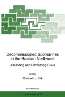 Decommissioned Submarines in the Russian Northwest : Assessing and Eliminating Risks