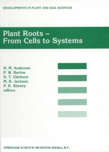 Plant Roots - From Cells to Systems : Proceedings of the 14th Long Ashton International Symposium Plant Roots - From Cells to Systems, held in Bristol, U.K., 13-15 September 1995