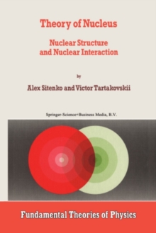 Theory of Nucleus : Nuclear Structure and Nuclear Interaction