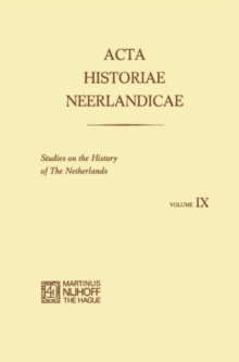 Acta Historiae Neerlandicae IX : Studies on the History of the Netherlands