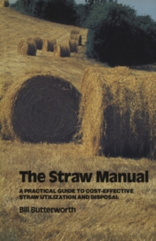 The Straw Manual : A practical guide to cost-effective straw utilization and disposal