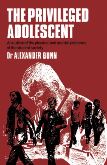 The Privileged Adolescent : An outline of the physical and mental problems of the student society