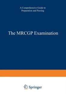 The MRCGP Examination : A comprehensive guide to preparation and passing