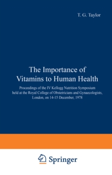 The Importance of Vitamins to Human Health : Proceedings of the IV Kellogg Nutrition Symposium held at the Royal College of Obstetricians and Gynaecologists, London, on 14-15 December, 1978