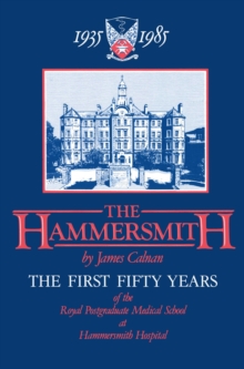 The Hammersmith 1935-1985 : The First Fifty Years Royal Postgraduate Medical School at Hammersmith Hospital