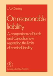 On Reasonable Liability : A Comparison of Dutch and Canadian Law regarding the limits of criminal liability