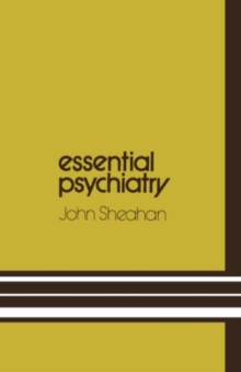 Essential Psychiatry : A guide to important principles for nurses and laboratory technicians