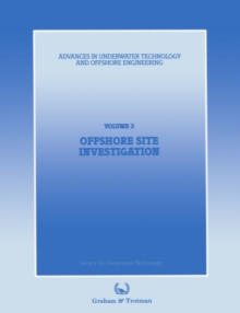 Offshore Site Investigation : Proceedings of an international conference, (Offshore Site Investigation), organized by the Society for Underwater Technology, and held in London, UK, 13 and 14 March 198