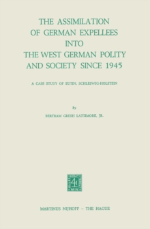 The Assimilation of German Expellees into the West German Polity and Society Since 1945 : A Case Study of Eutin, Schleswig-Holstein