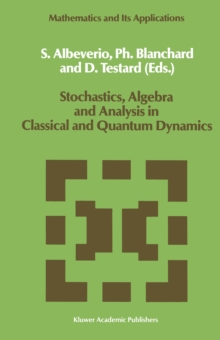 Stochastics, Algebra and Analysis in Classical and Quantum Dynamics : Proceedings of the IVth French-German Encounter on Mathematics and Physics, CIRM, Marseille, France, February/March 1988