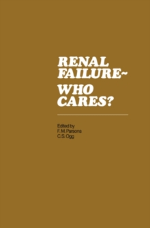 Renal Failure- Who Cares? : Proceedings of a Symposium held at the University of East Anglia, England, 6-7 April 1982