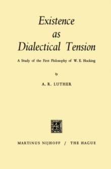 Existence as Dialectical Tension : A Study of the First Philosophy of W. E. Hocking