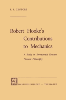 Robert Hooke's Contributions to Mechanics : A Study in Seventeenth Century Natural Philosophy