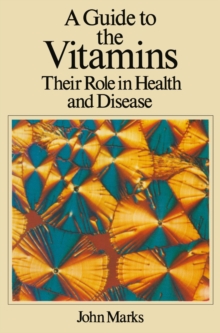 A Guide to the Vitamins : Their Role in Health and Disease