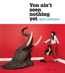 You Aint Seen Nothing Yet : Music and Photography, Paperback / softback Book You Aint Seen Nothing Yet : Music and Photography, Paperback / softback Book