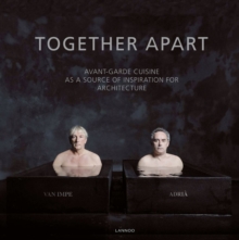 Together Apart : Avant-garde Cuisine as a Source of Inspiration for Architecture, Hardback Book Together Apart : Avant-garde Cuisine as a Source of Inspiration for Architecture, Hardback Book