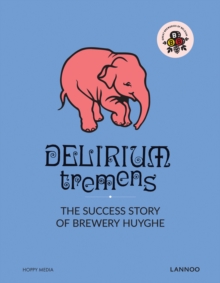 Delirium: The Successful Story of Brewery Huyghe, Hardback Book Delirium: The Successful Story of Brewery Huyghe, Hardback Book