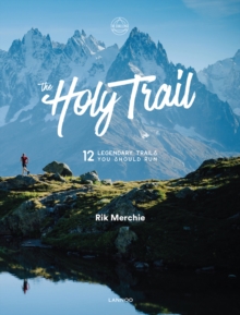 The Holy Trail : 12 Legendary Trails You Should Run, Hardback Book The Holy Trail : 12 Legendary Trails You Should Run, Hardback Book