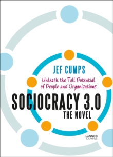 Sociocracy 3.0 - The Novel : Unleash the Full Potential of People and Organizations