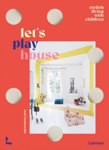 Let's Play House : Inspirational Living With Kids