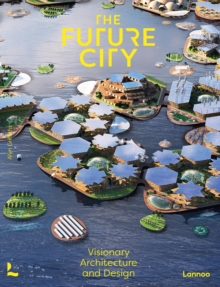 The Future City : Visionary Urban Design and Architecture