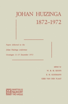 Johan Huizinga 1872-1972 : Papers Delivered to the Johan Huizinga Conference Groningen 11-15 December 1972