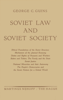 Soviet Law and Soviet Society : Ethical Foundations of the Soviet Structure. Mechanism of the Planned Economy. Duties and Rights of Peasants and Workers. Rulers and Toilers. The Family and the State.