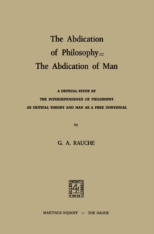 The Abdication of Philosophy - The Abdication of Man : A Critical Study of the Interdependence of Philosophy as Critical Theory and Man as a Free Individual