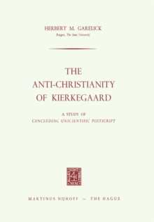 The Anti-Christianity of Kierkegaard : A Study of Concluding Unscientific Postscript