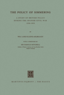 The Policy of Simmering : A Study of British Policy during the Spanish Civil War 1936-1939