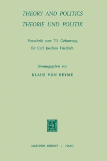 Theory and Politics / Theorie und Politik : Festschrift zum 70. Geburstag fur Carl Joachim Friedrich