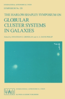 The Harlow-Shapley Symposium on Globular Cluster Systems in Galaxies : Proceedings of the 126th Symposium of the International Astronomical Union, Held in Cambridge, Massachusetts, U.S.A., August 25-2