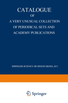 Catalogue of a Very Unusual Collection of Periodical Sets and Academy Publications : From the Library of the Oldest Netherlands Learned Society Founded in the Eighteenth Century, Arranged According to