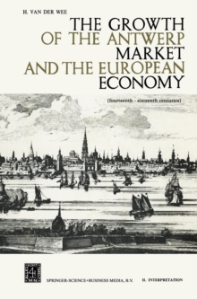 The Growth of the Antwerp Market and the European Economy : Fourteenth-Sixteenth Centuries