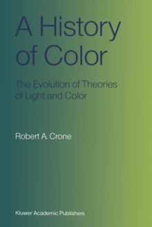 A History of Color : The Evolution of Theories of Light and Color