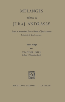 Melanges Offerts A Juraj Andrassy : Essays in International Law in Honour of Juraj Andrassy / Festschrift fur Juraj Andrassy