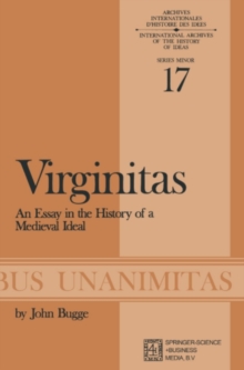 Virginitas : An Essay in the History of a Medieval Idea