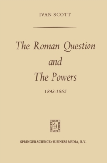 The Roman Question and the Powers, 1848-1865