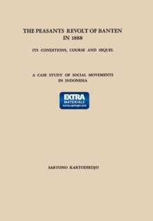 The Peasants' Revolt of Banten in 1888: Its Conditions, Course and Sequel : A Case Study of Social Movements in Indonesia