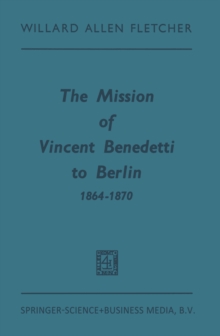 The Mission of Vincent Benedetti to Berlin 1864-1870